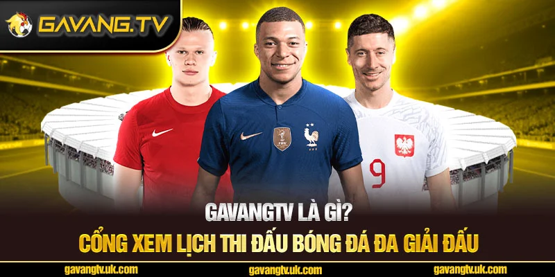 Xem lịch thi đấu các giải đấu tại Gavangtv