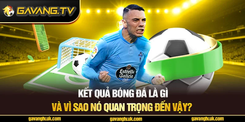 Lý do vì sao kết quả bóng đá lại quan trọng