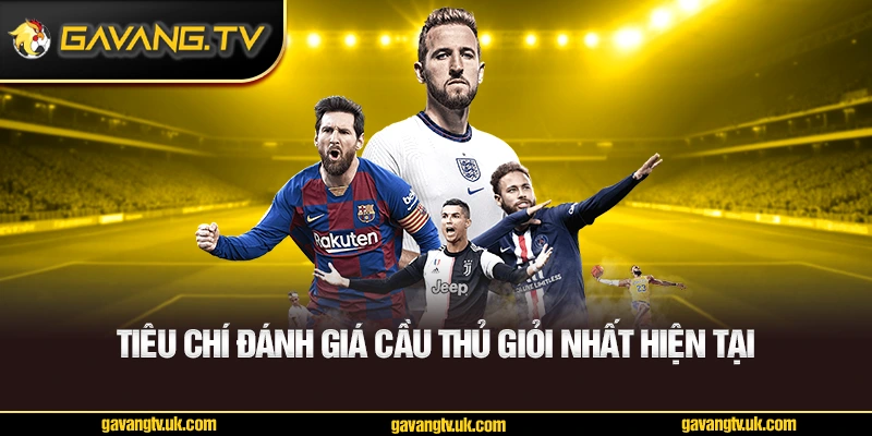 Tiêu chí đánh giá cầu thủ giỏi nhất hiện tại