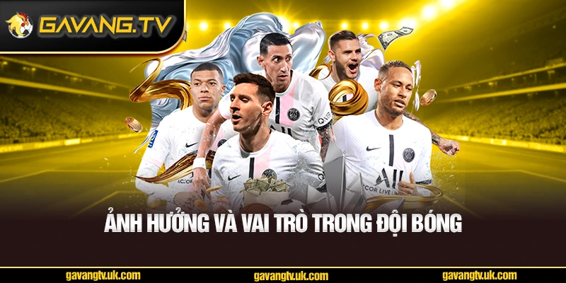 Ảnh hưởng và vai trò trong đội bóng