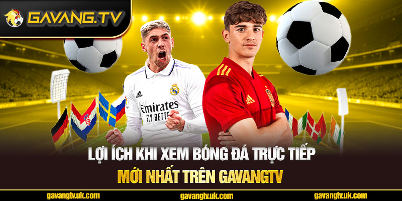Lợi ích khi xem bóng đá trực tiếp mới nhất trên GavangTV