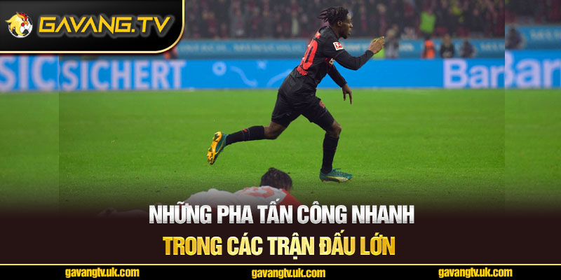 Những pha tấn công nhanh trong các trận đấu lớn