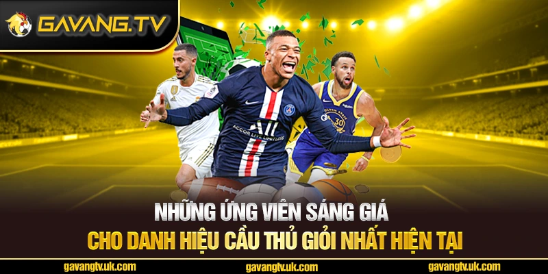 Những ứng viên sáng giá cho danh hiệu cầu thủ giỏi nhất hiện tại