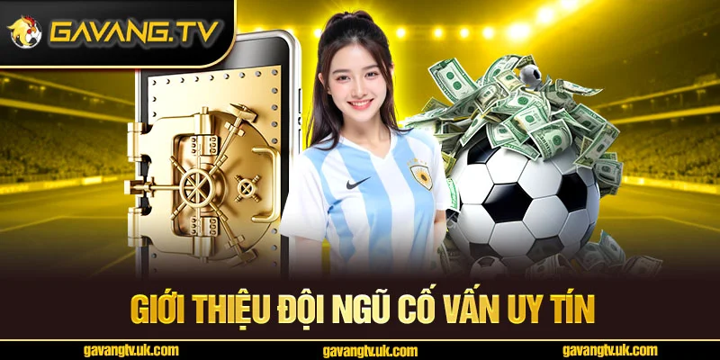 Đội ngũ cố vấn uy tín tại Gavangtv