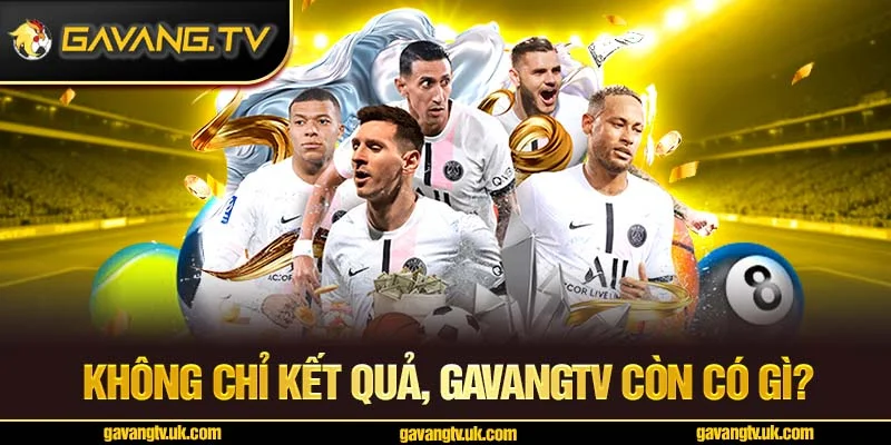 Không chỉ kết quả, GavangTV còn có gì?