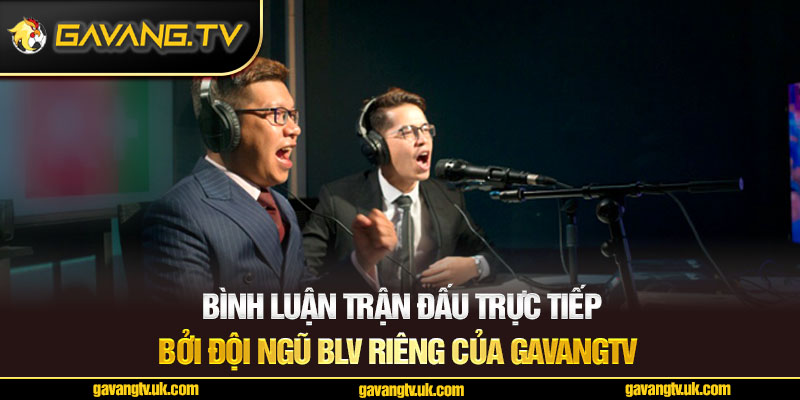 Gavangtv với đội ngũ BLV chuyên nghiệp