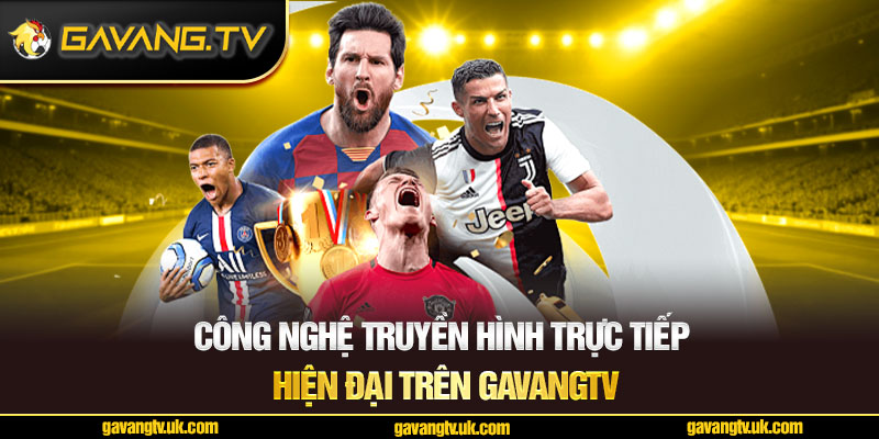 Công nghệ truyền hình trực tiếp hiện đại trên GavangTV